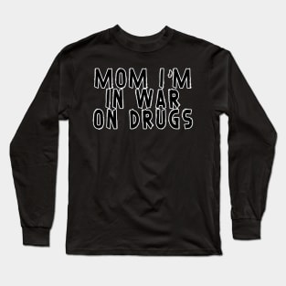 Mom i'm in War on drugs Long Sleeve T-Shirt